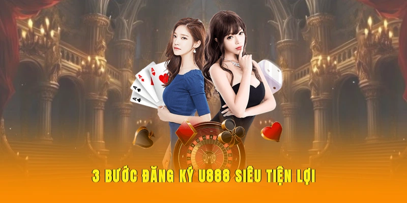 3 bước đăng ký U888 siêu tiện lợi