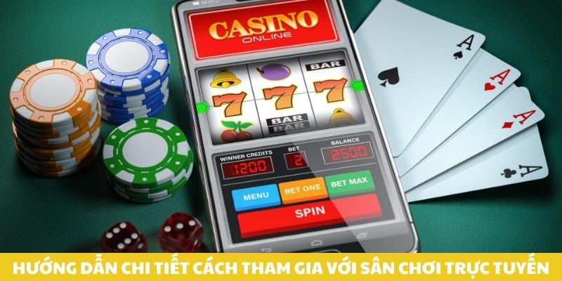 Hướng dẫn chi tiết cách tham gia với sân chơi trực tuyến.