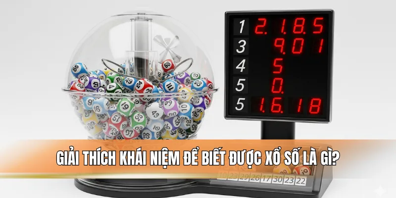 Giải thích khái niệm để biết được xổ số là gì?