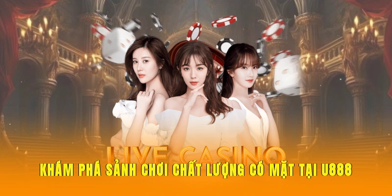 Khám phá sảnh chơi chất lượng có mặt tại U888