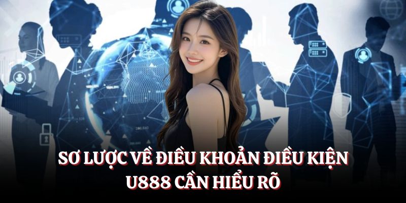 Sơ lược về điều khoản điều kiện U888 cần hiểu rõ.