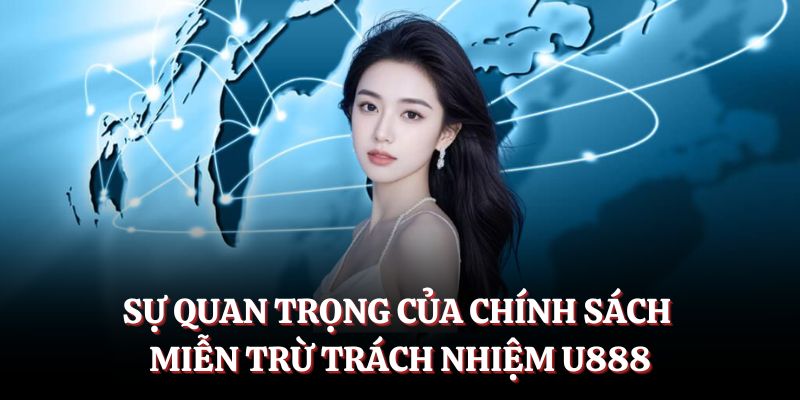 Sự quan trọng của chính sách miễn trừ trách nhiệm U888.