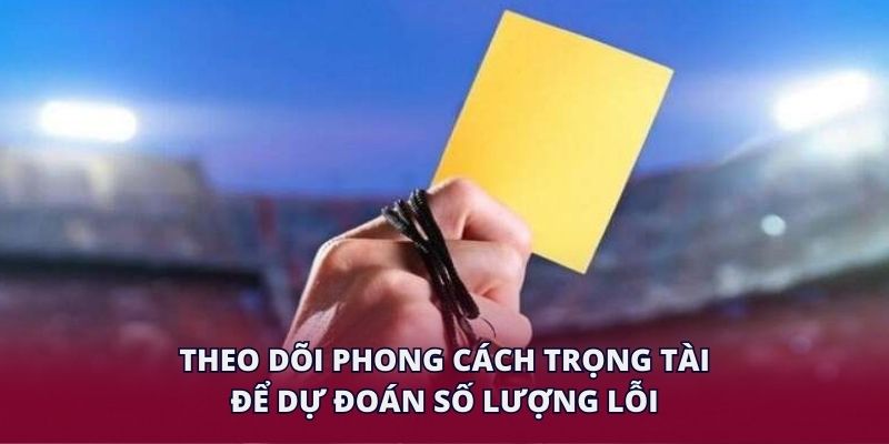 Theo dõi phong cách trọng tài để dự đoán số lượng lỗi.