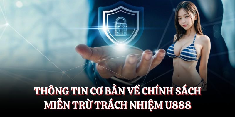 Thông tin cơ bản về chính sách miễn trừ trách nhiệm U888.