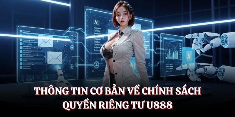 Thông tin cơ bản về chính sách quyền riêng tư U888.