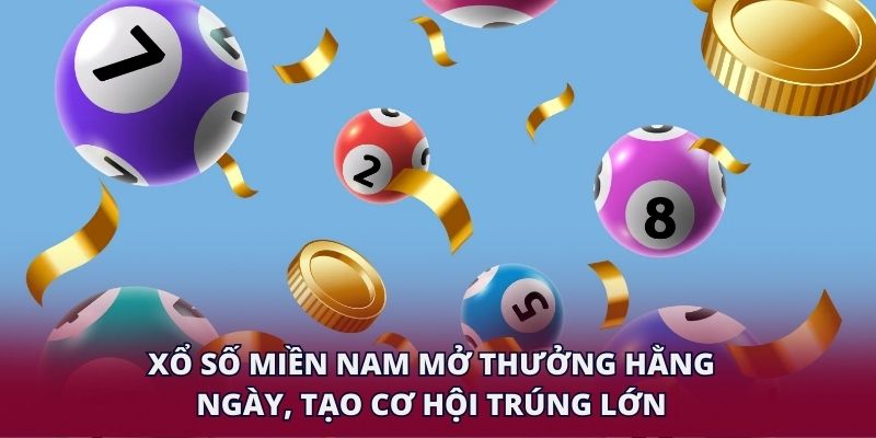 Xổ số miền nam mở thưởng hằng ngày, tạo cơ hội trúng lớn.